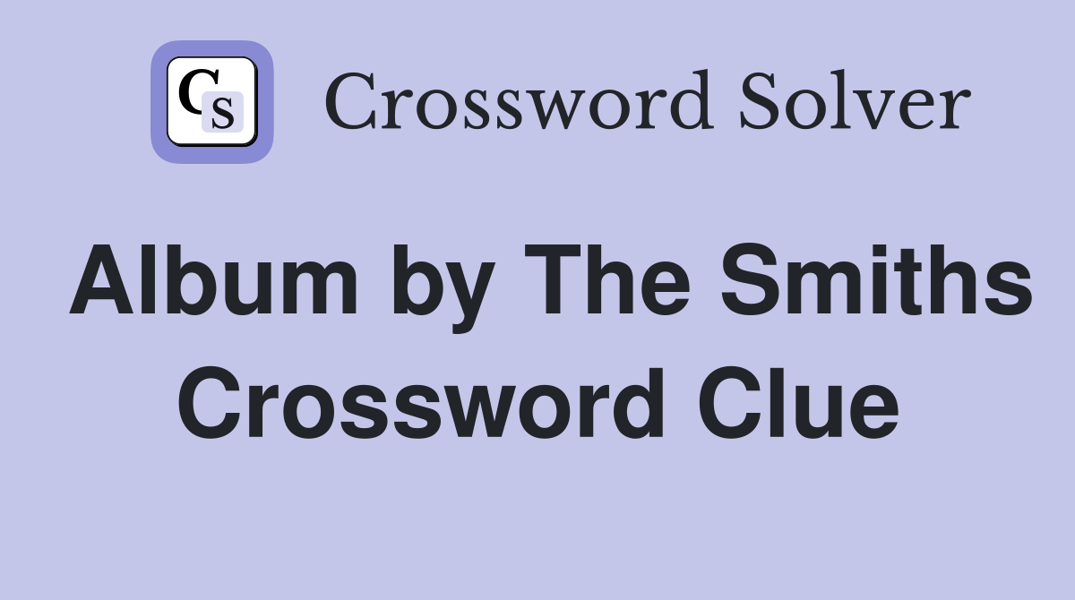 Album by The Smiths Crossword Clue