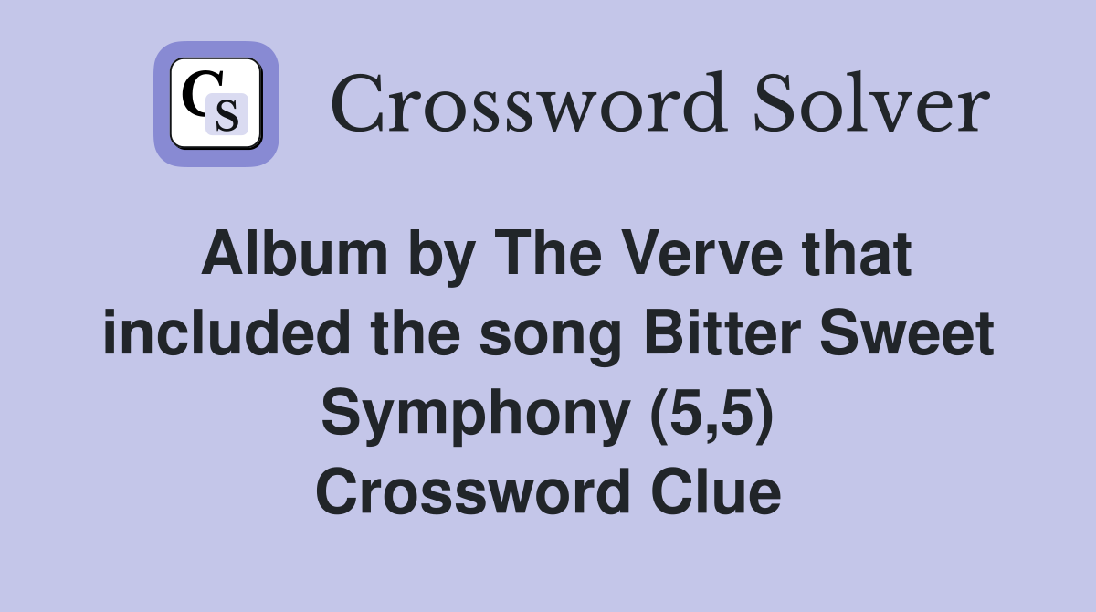 Album by The Verve that included the song Bitter Sweet Symphony (5,5) Crossword Clue
