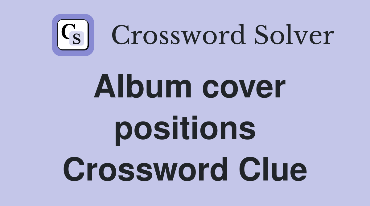 Album cover positions Crossword Clue