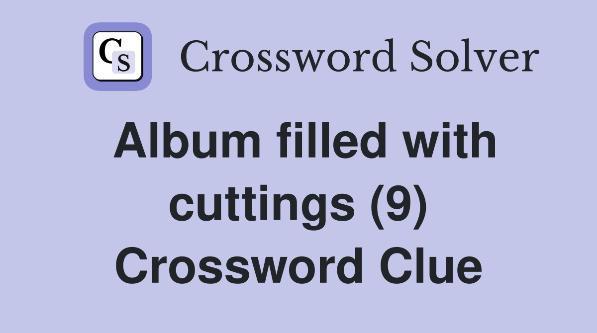Album filled with cuttings (9) Crossword Clue