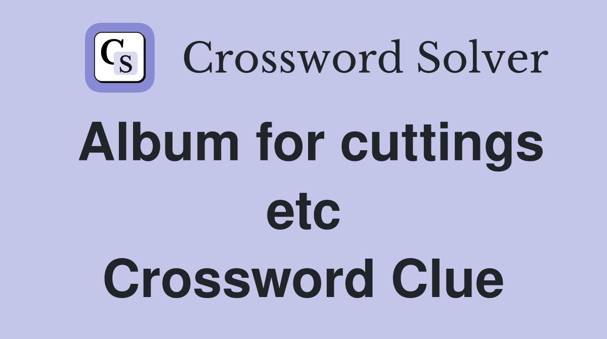 Album for cuttings etc Crossword Clue