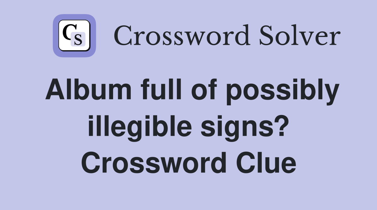 Album full of possibly illegible signs? Crossword Clue
