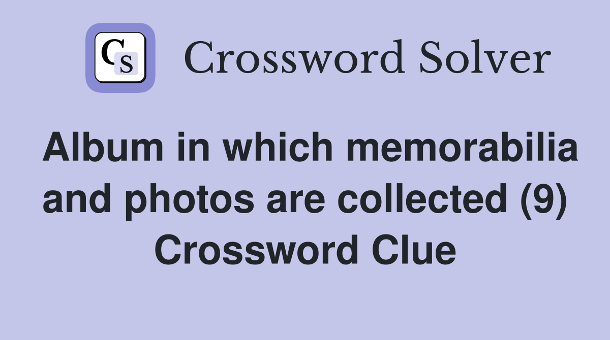 Album in which memorabilia and photos are collected (9) Crossword Clue