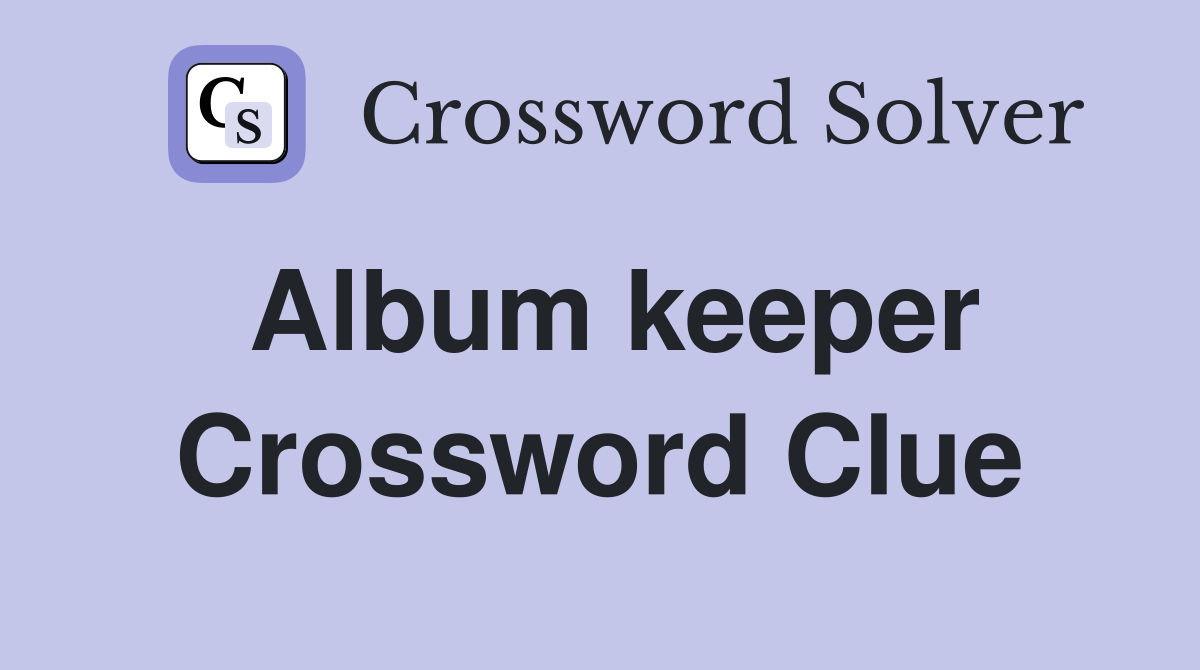 Album keeper Crossword Clue