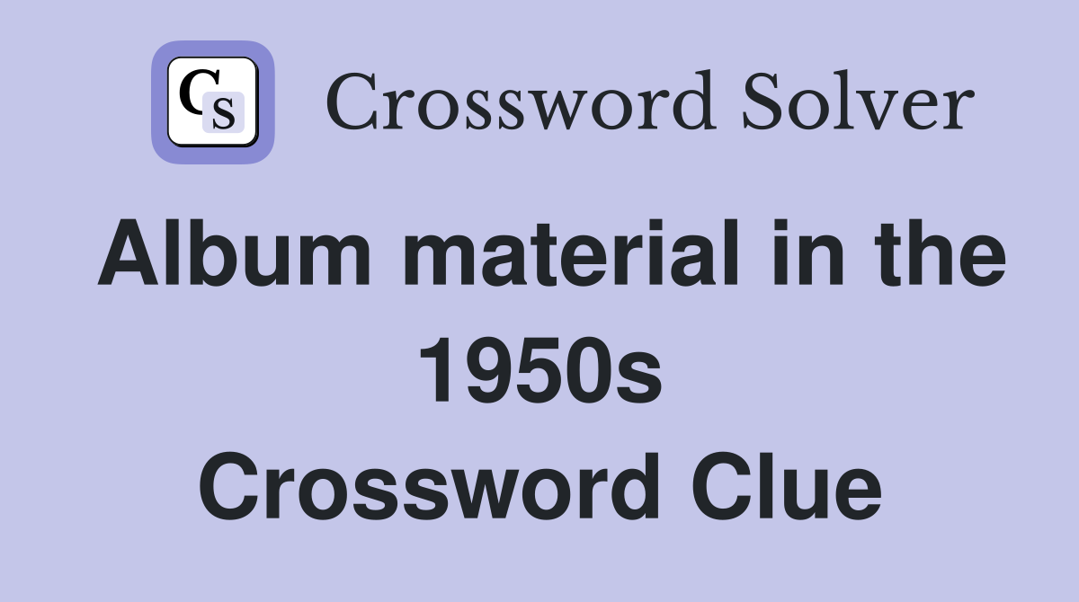 Album material in the 1950s Crossword Clue