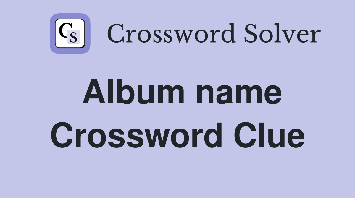 Album name Crossword Clue