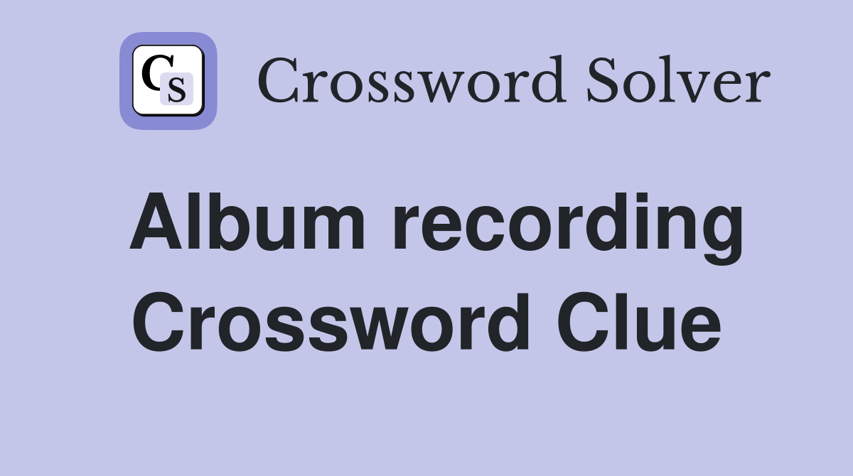 Album recording Crossword Clue