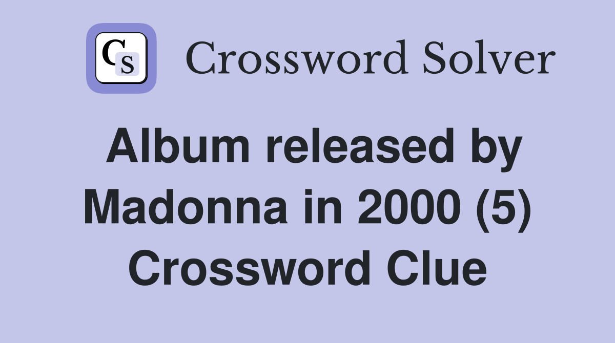 Album released by Madonna in 2000 (5) Crossword Clue