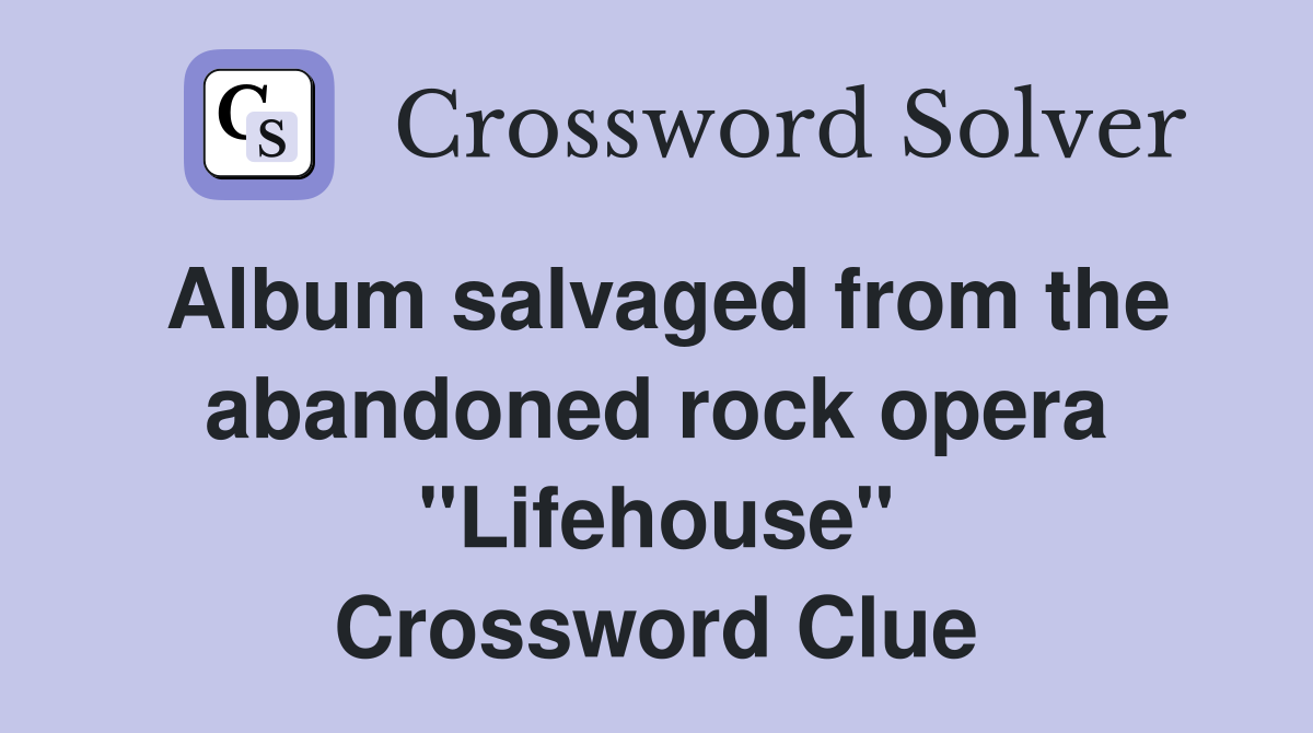 Album salvaged from the abandoned rock opera "Lifehouse" Crossword Clue