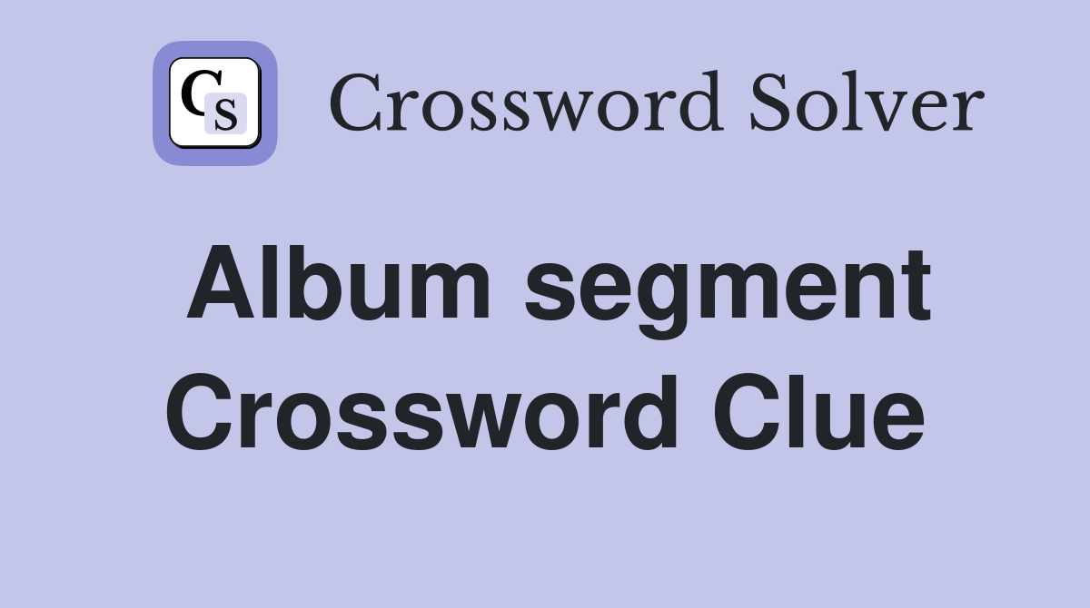 Album segment Crossword Clue