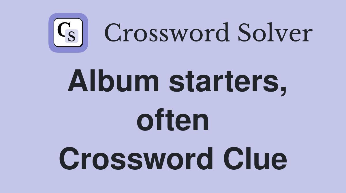 Album starters, often Crossword Clue