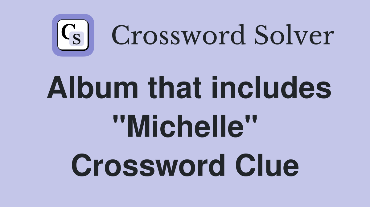 Album that includes "Michelle" Crossword Clue