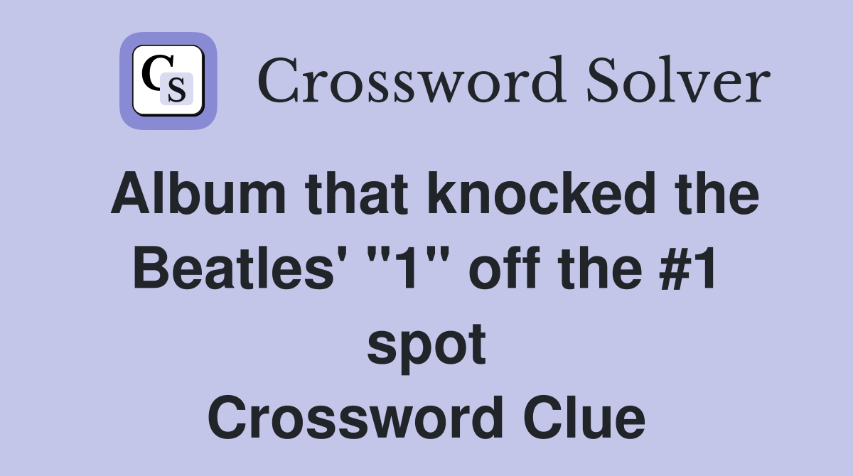 Album that knocked the Beatles' "1" off the #1 spot Crossword Clue