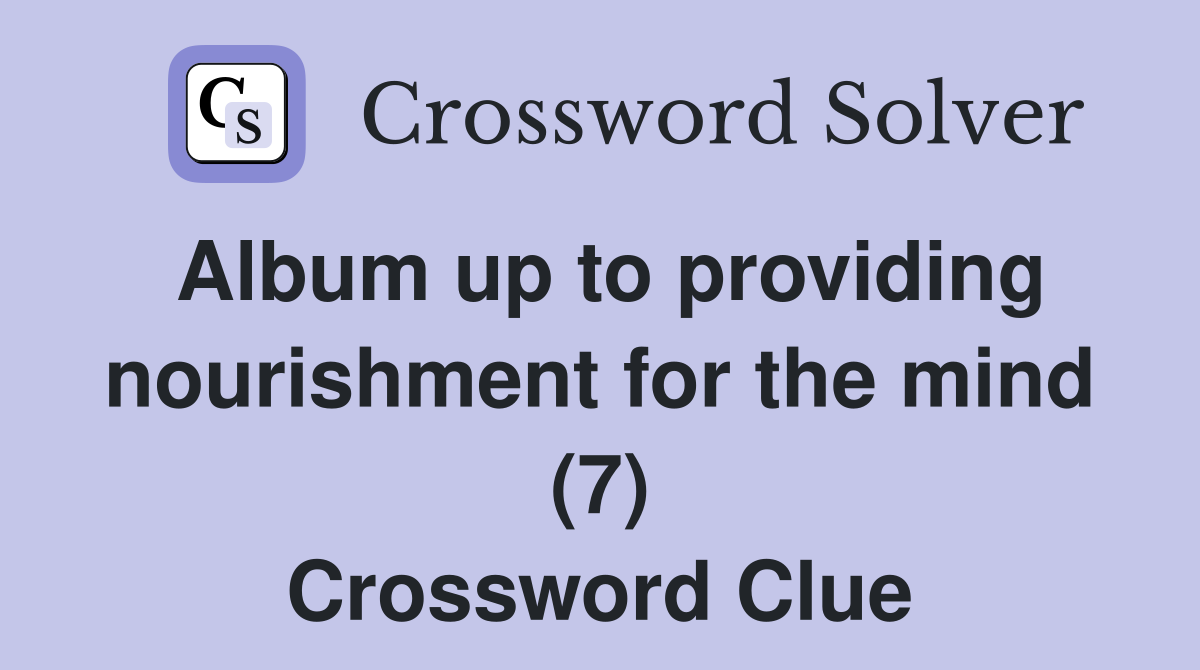 Album up to providing nourishment for the mind (7) Crossword Clue