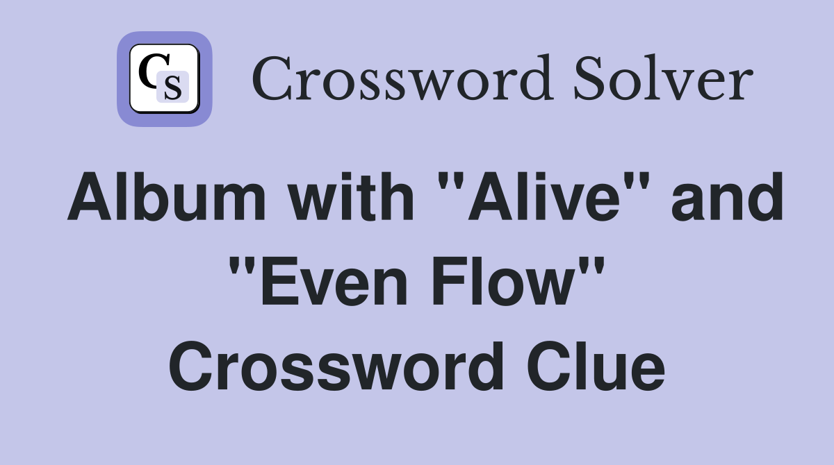 Album with "Alive" and "Even Flow" Crossword Clue