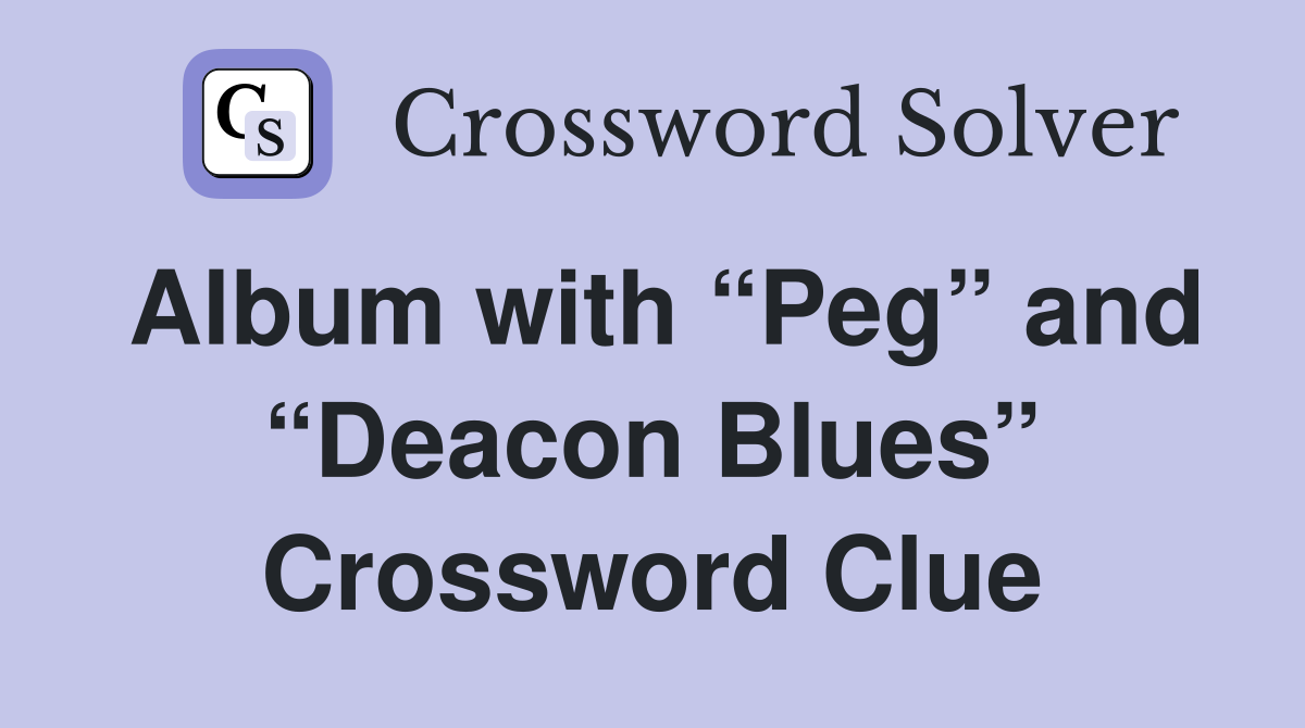 Album with “Peg” and “Deacon Blues” Crossword Clue