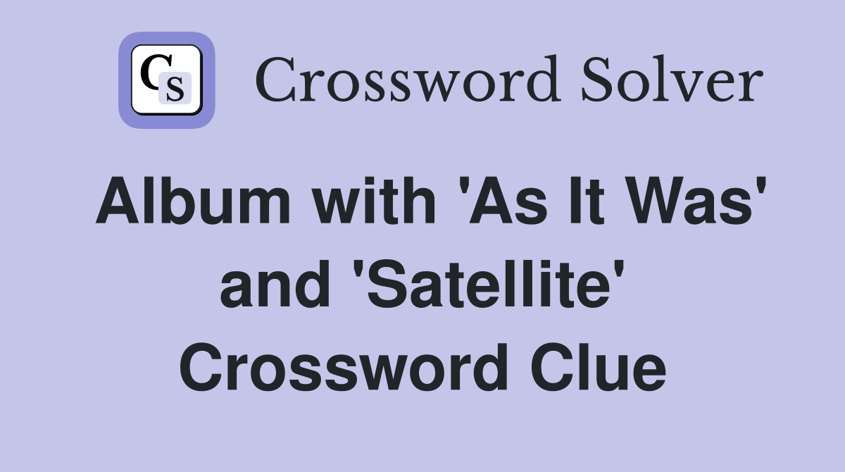 Album with 'As It Was' and 'Satellite' Crossword Clue