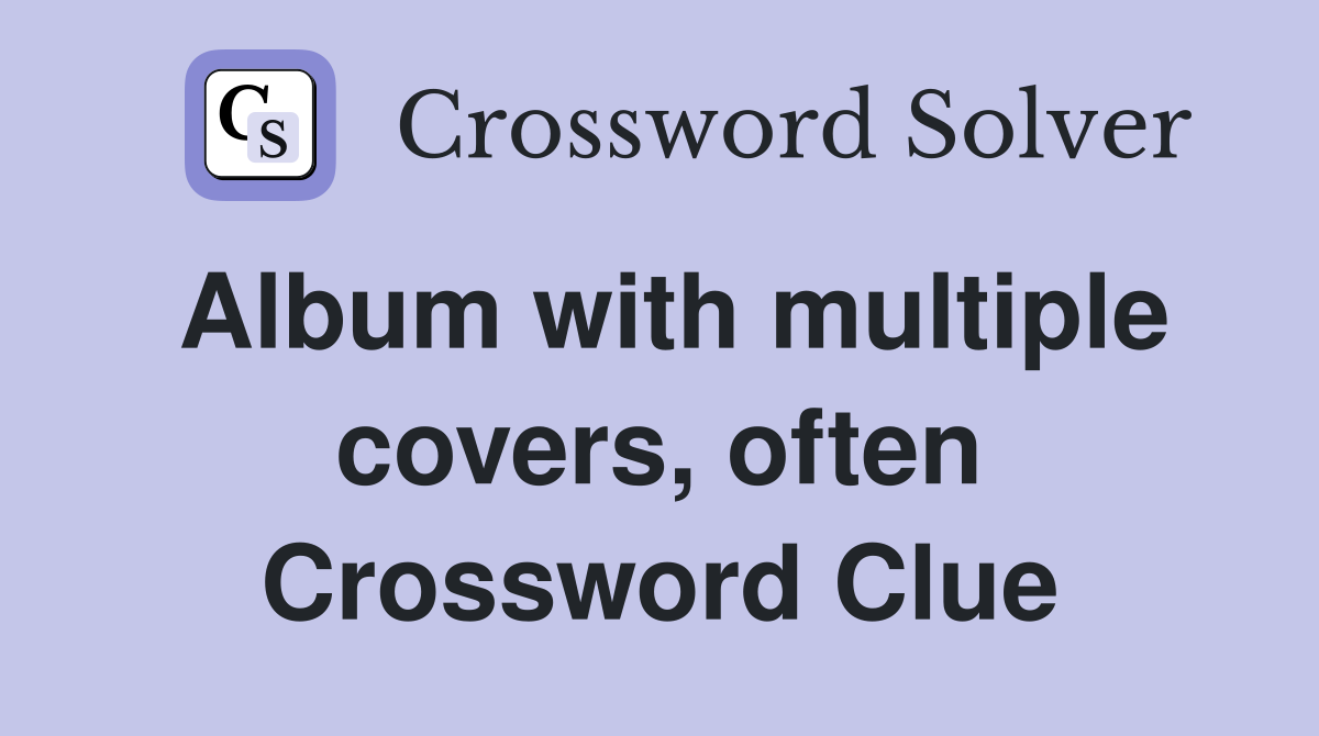 Album with multiple covers, often Crossword Clue
