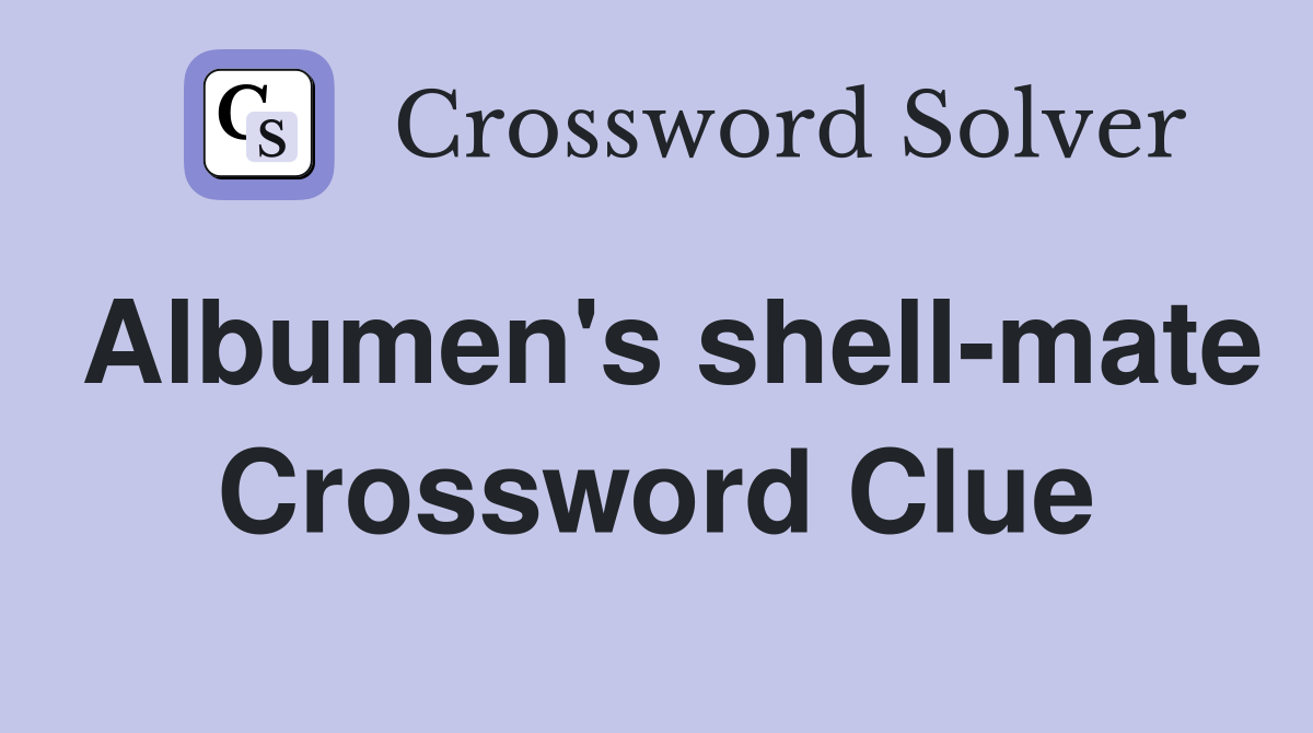 Albumen's shell-mate Crossword Clue