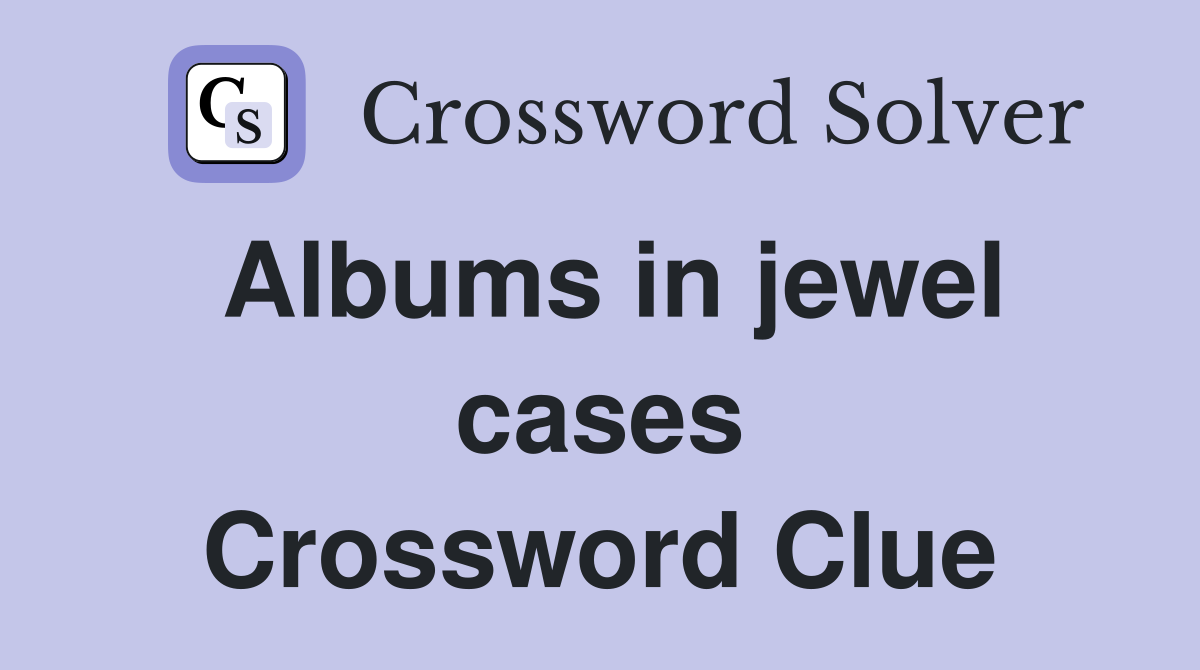 Albums in jewel cases Crossword Clue