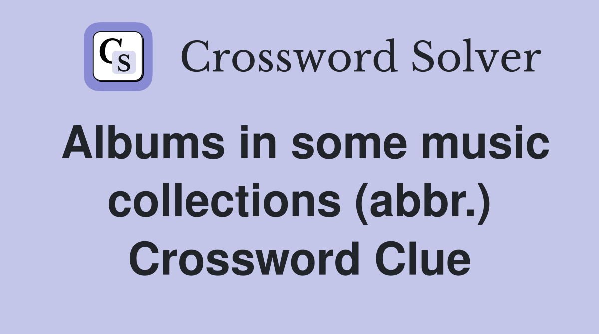 Albums in some music collections (abbr.) Crossword Clue