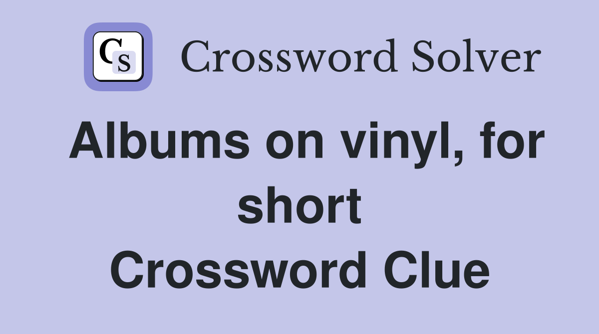 Albums on vinyl, for short Crossword Clue