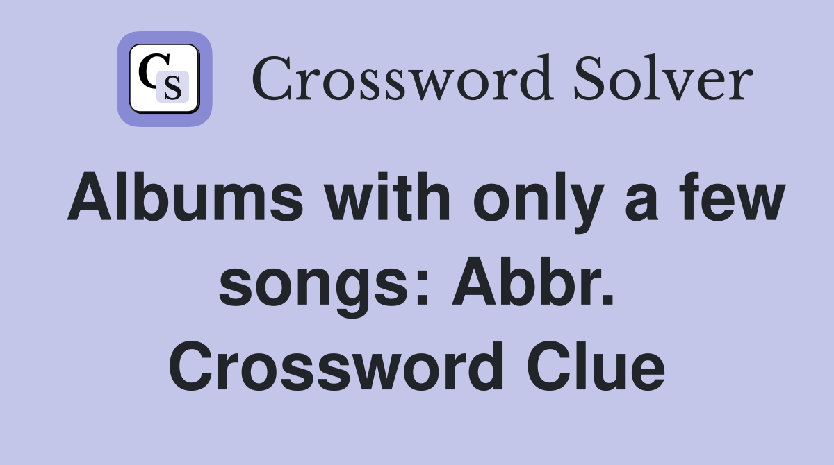 Albums with only a few songs: Abbr. Crossword Clue