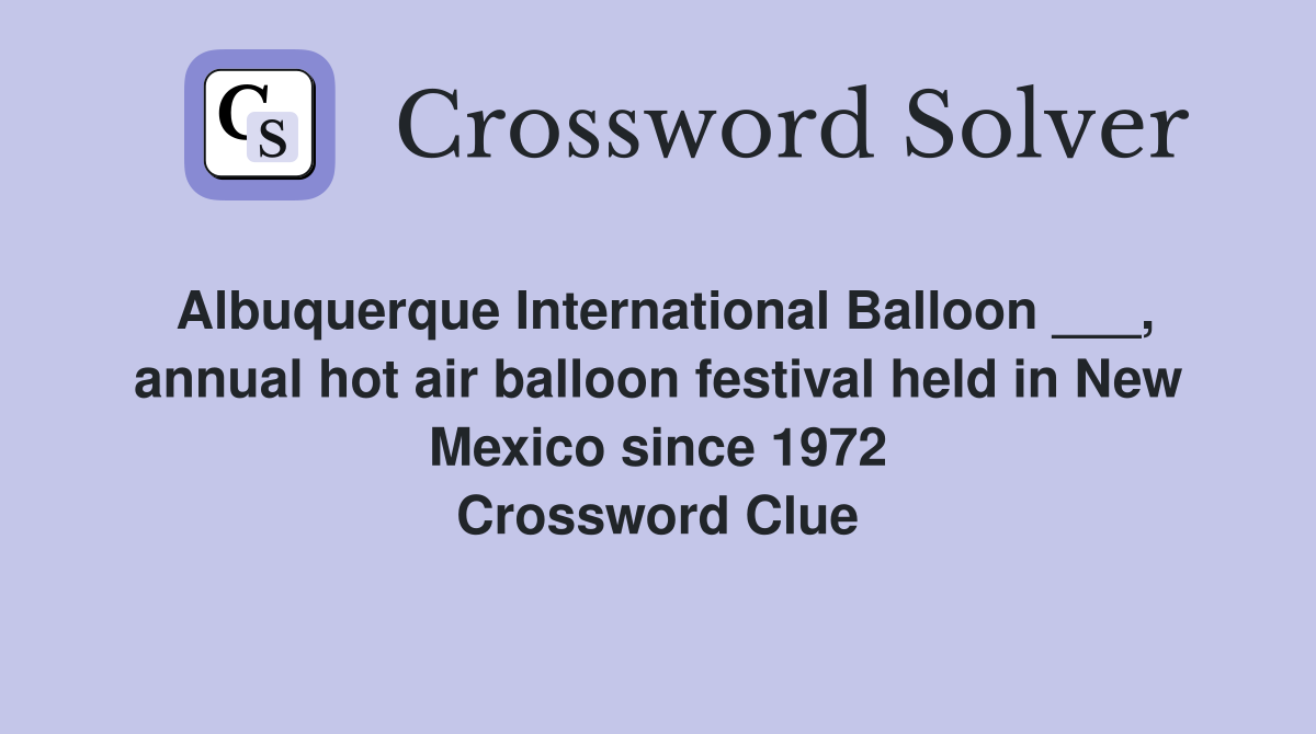 Albuquerque International Balloon ___, annual hot air balloon festival held in New Mexico since 1972 Crossword Clue