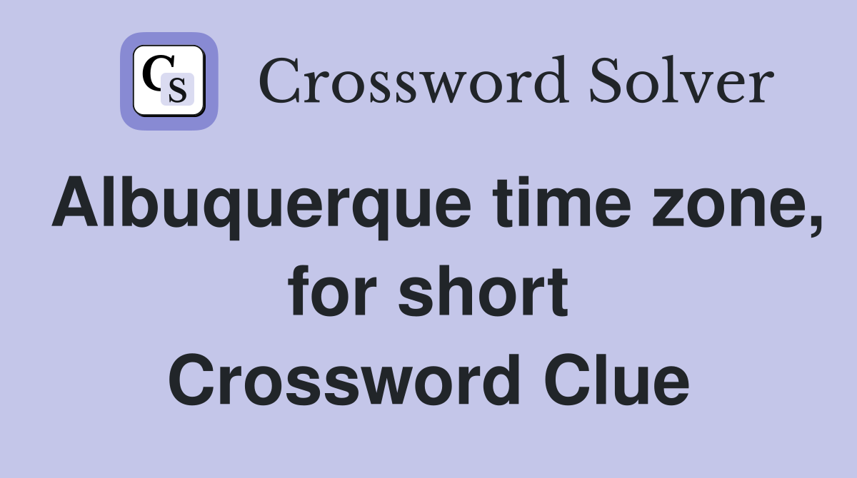 Albuquerque time zone, for short Crossword Clue