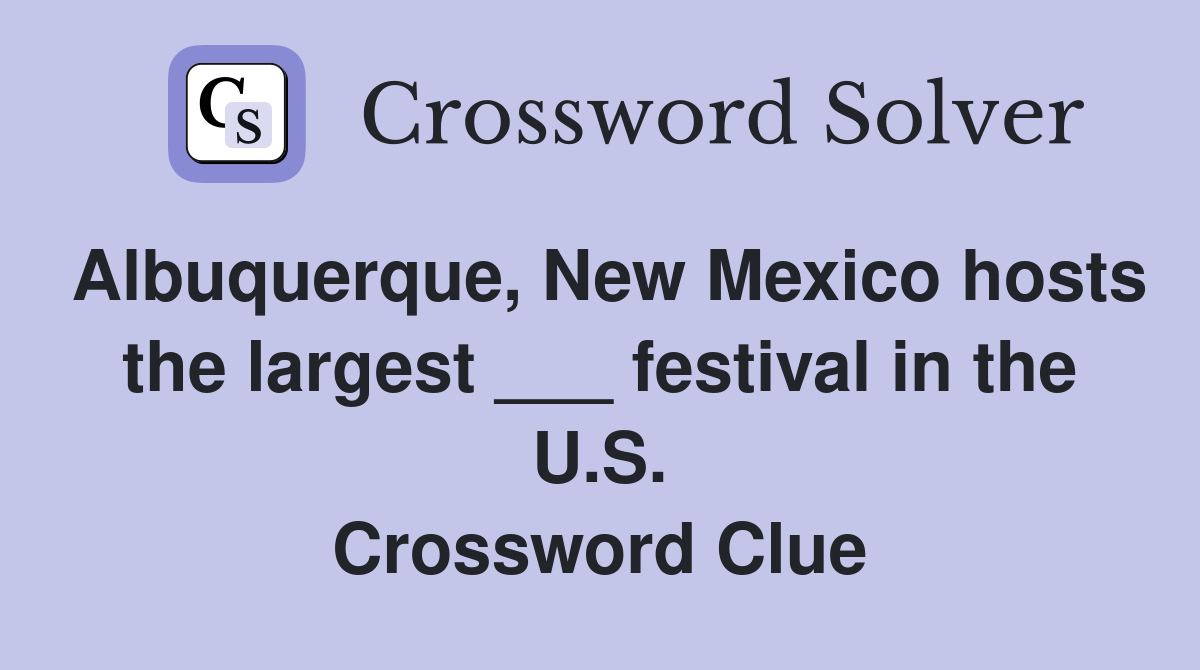 Albuquerque, New Mexico hosts the largest ___ festival in the U.S. Crossword Clue