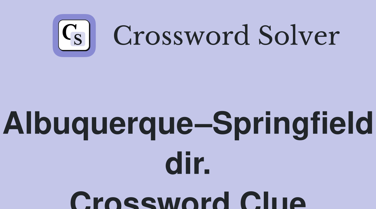 Albuquerque–Springfield dir. Crossword Clue