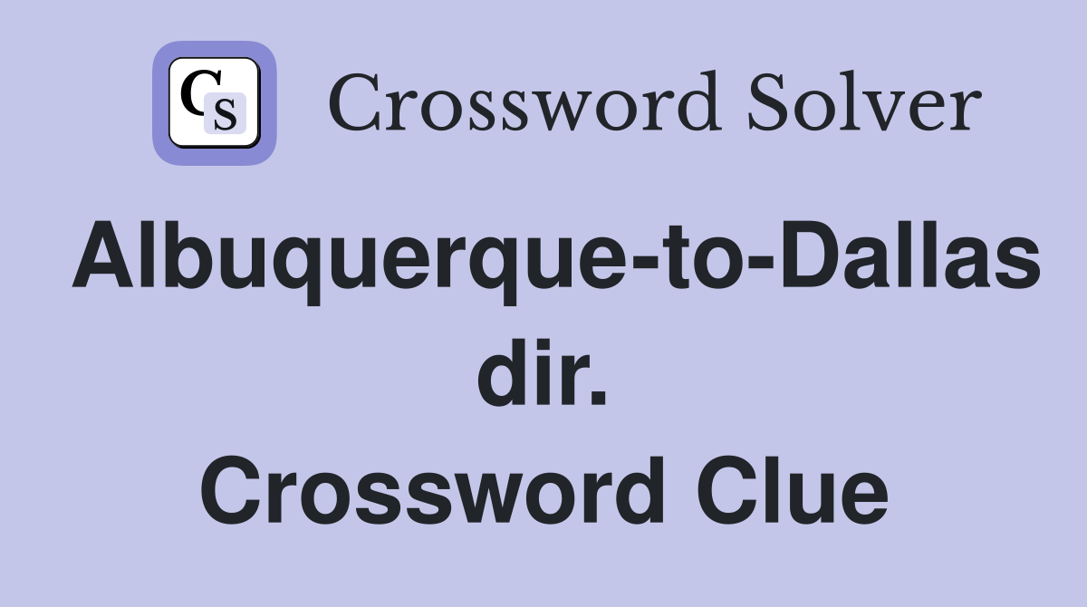 Albuquerque-to-Dallas dir. Crossword Clue