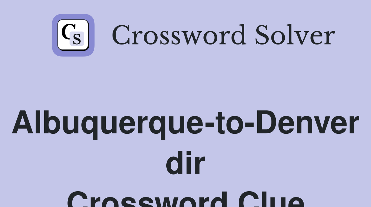 Albuquerque-to-Denver dir Crossword Clue