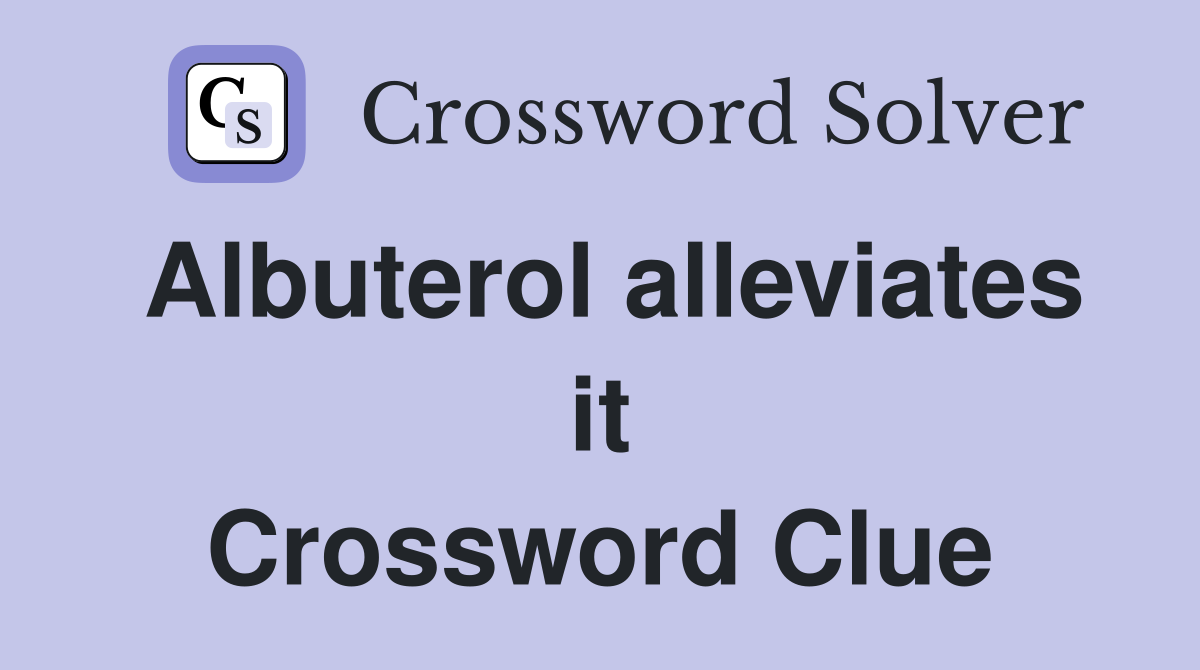 Albuterol alleviates it Crossword Clue