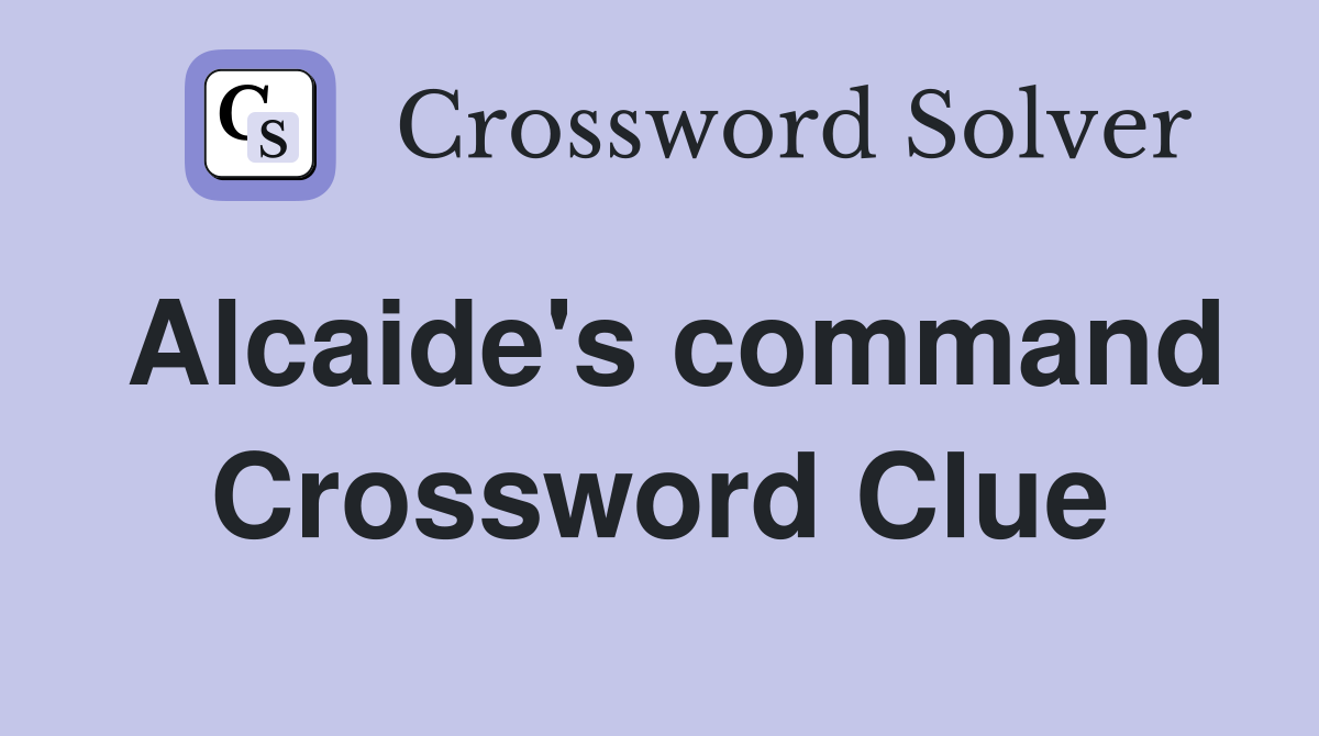 Alcaide's command Crossword Clue