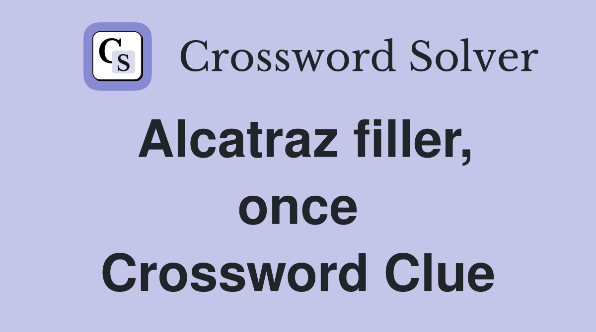 Alcatraz filler, once Crossword Clue