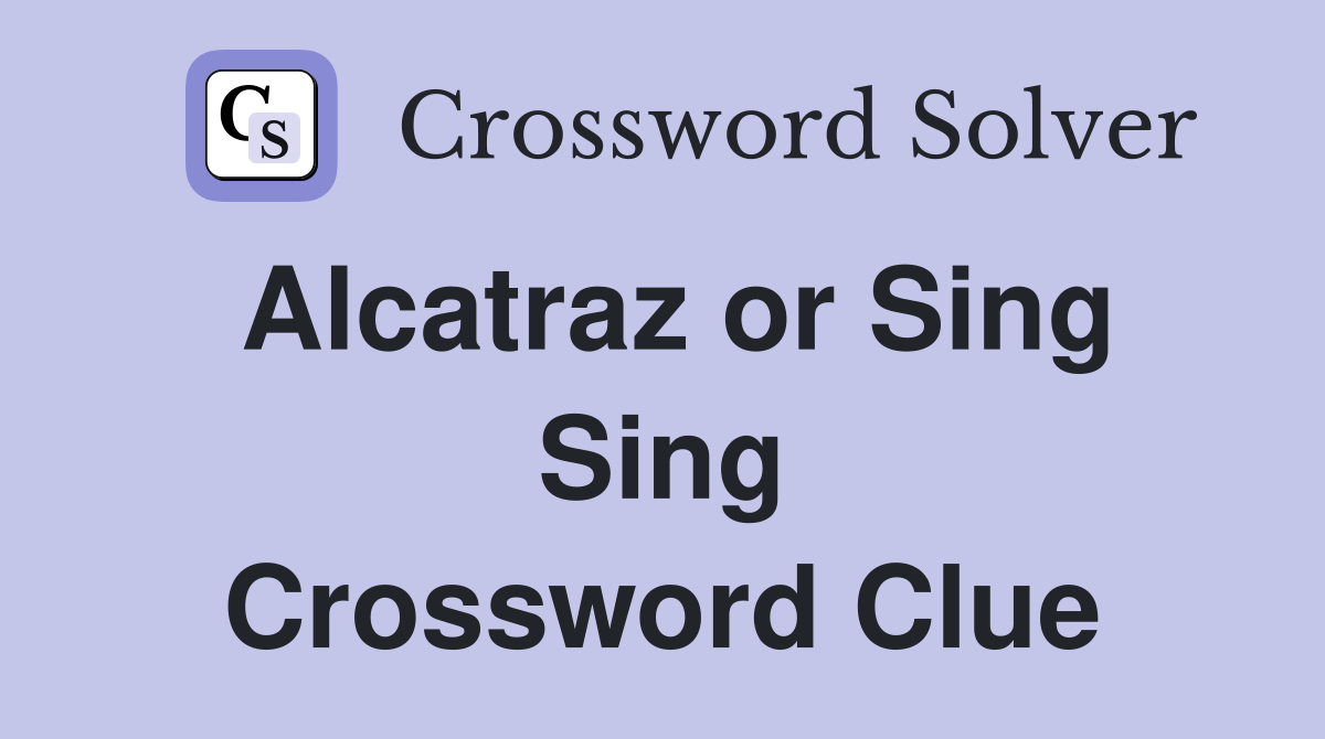 Alcatraz or Sing Sing Crossword Clue