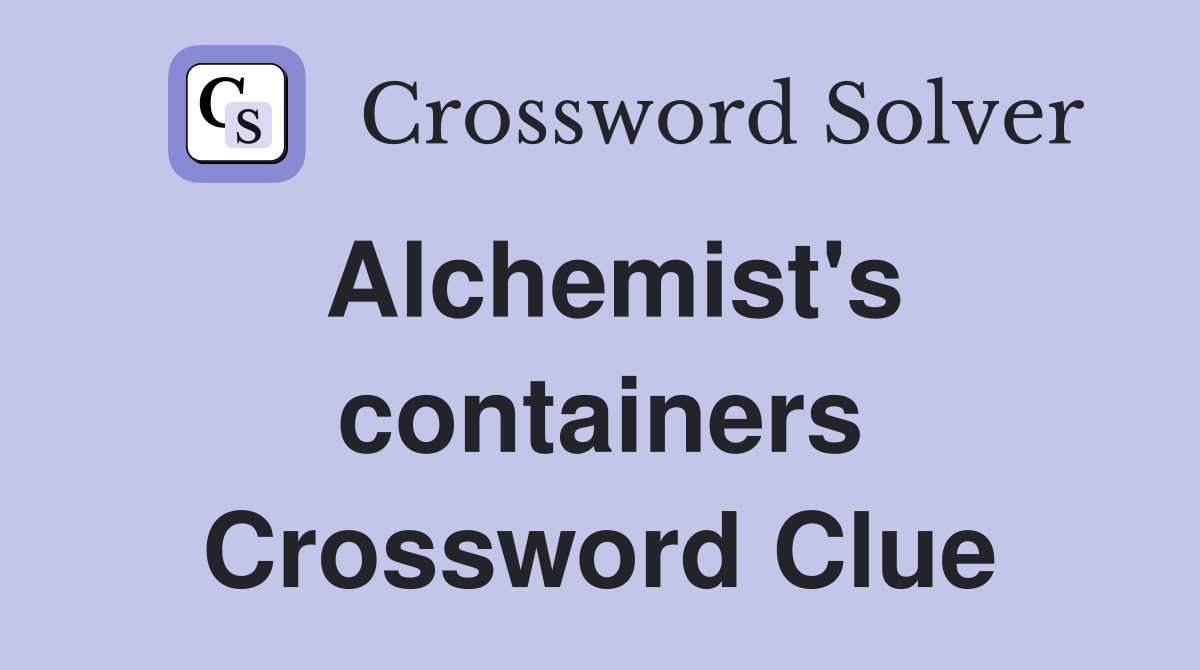 Alchemist's containers Crossword Clue