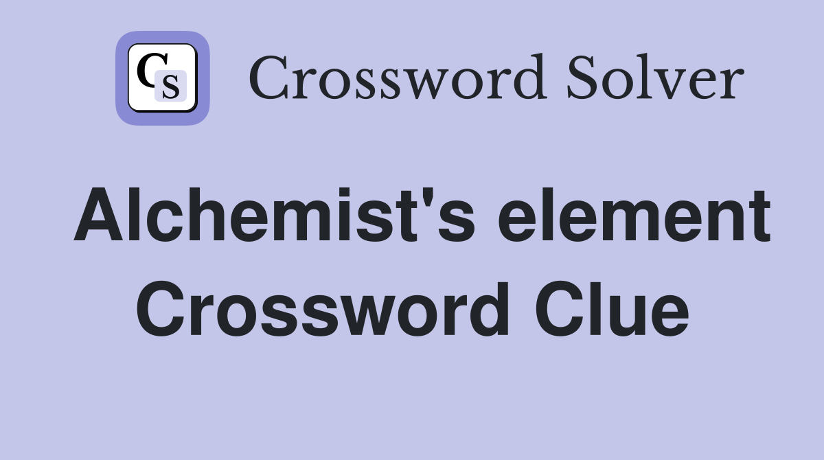 Alchemist's element Crossword Clue