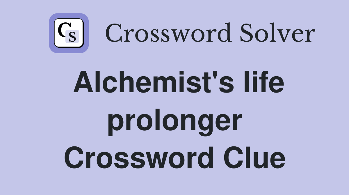 Alchemist's life prolonger Crossword Clue