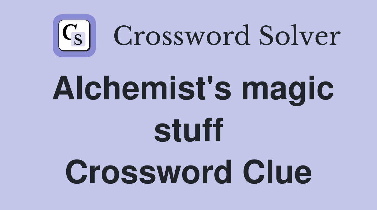 Alchemist's magic stuff Crossword Clue