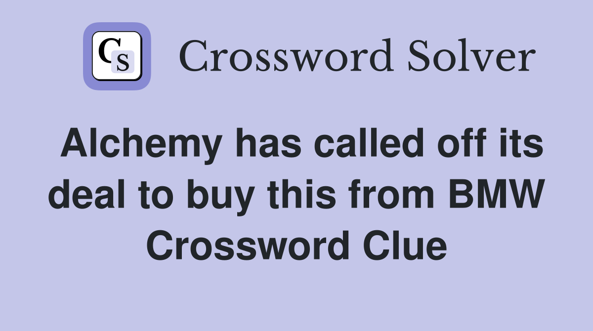 Alchemy has called off its deal to buy this from BMW Crossword Clue