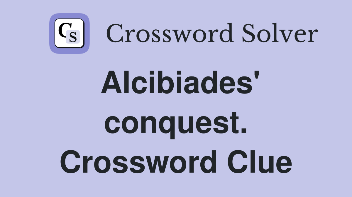 Alcibiades' conquest. Crossword Clue