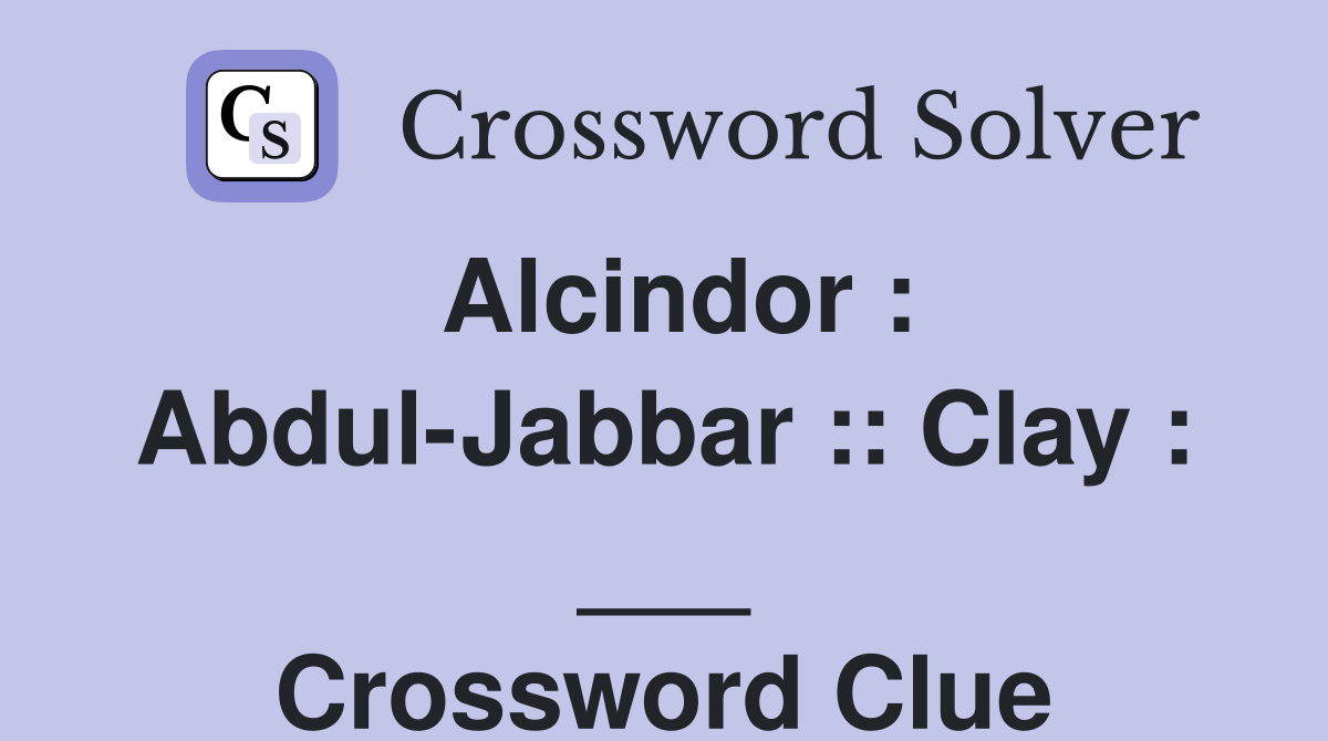 Alcindor : Abdul-Jabbar :: Clay : ___ Crossword Clue