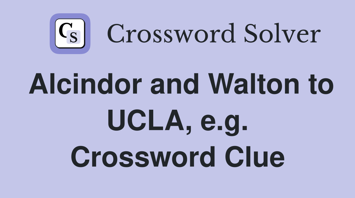 Alcindor and Walton to UCLA, e.g. Crossword Clue