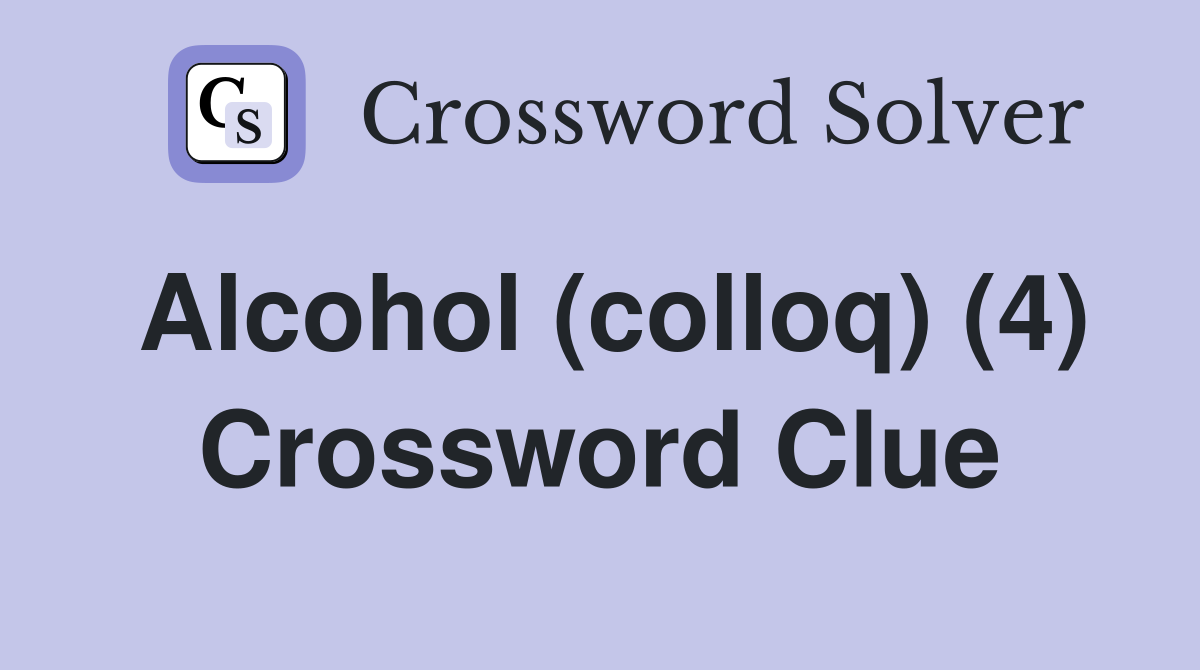 Alcohol (colloq) (4) Crossword Clue