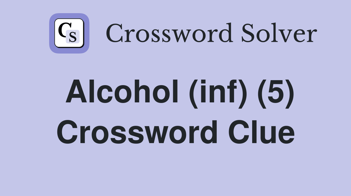 Alcohol (inf) (5) Crossword Clue