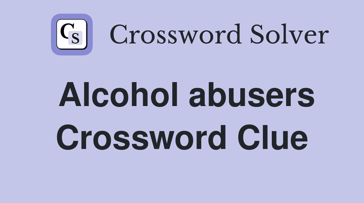 Alcohol abusers Crossword Clue