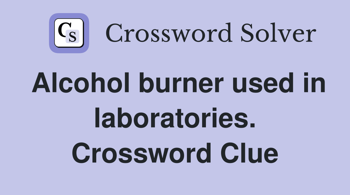 Alcohol burner used in laboratories. Crossword Clue