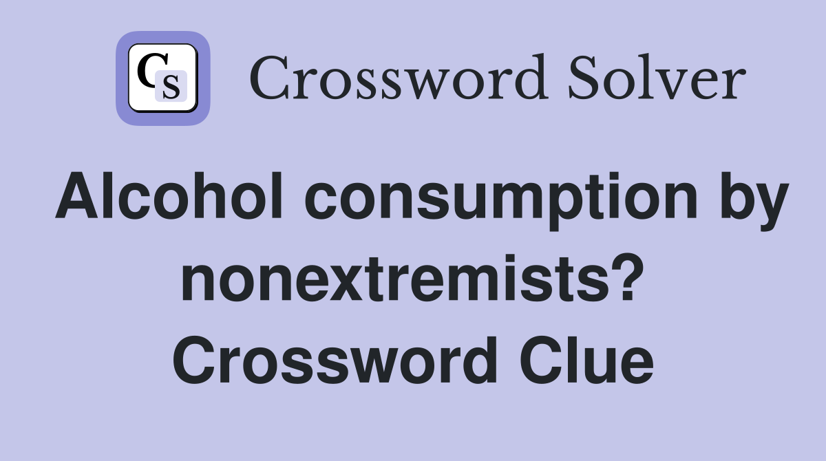 Alcohol consumption by nonextremists? Crossword Clue